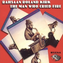 Rahsaan Roland Kirk - The Man Who Cried Fire